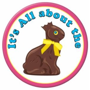 It's All About the Chocolate Bunny Easter Button