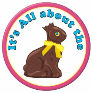 It's All About the Chocolate Bunny Easter Button
